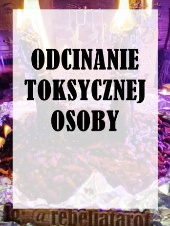 Zamówienie Indywidualne WIELKI RYTUAŁ odcinanie toksycznej osoby